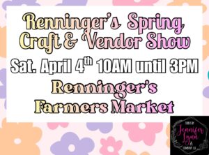 Photo of text announcing Renningers Spring craft and vendor show April 4 10 to 3 at Renningers Farmers Market